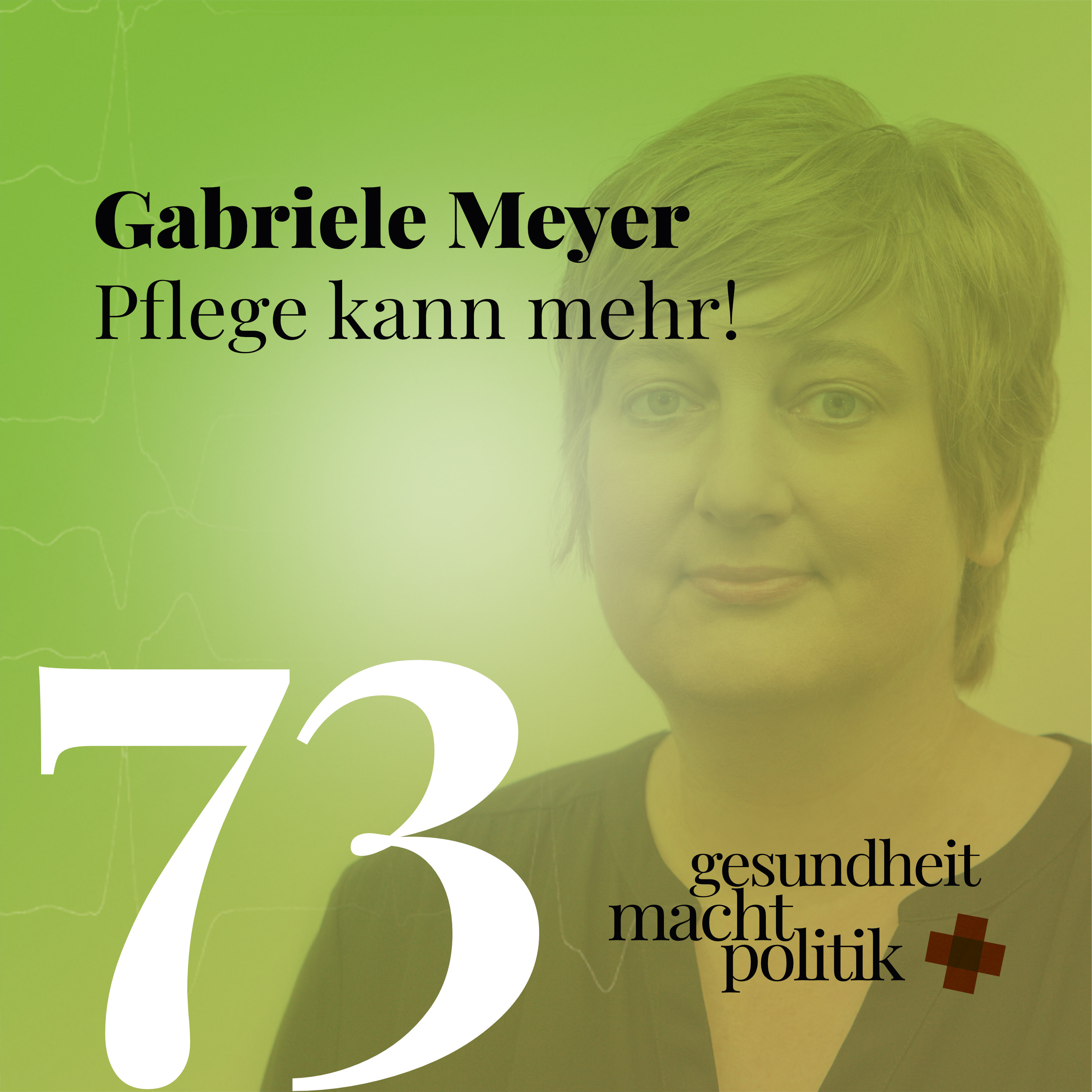 gmp073 Prof. Dr. Gabriele Meyer | Pflege kann mehr! – Gesundheit.Macht.Politik