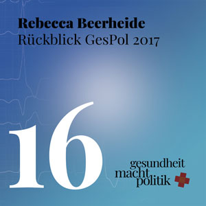 gmp016 Rebecca Beerheide Rückblick GesPol 2017 - Sondierungsgesräche, E-jiao und Esel, 3min G-BA