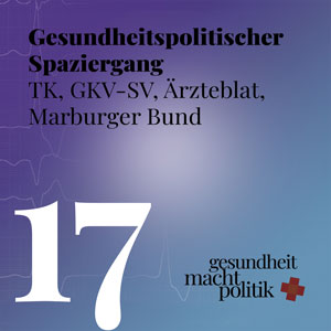 gmp017 Gesundheitspolitischer Spaziergang | TK, GKV-SV, Ärzteblatt, Marburger Bund und Personalspekulationen