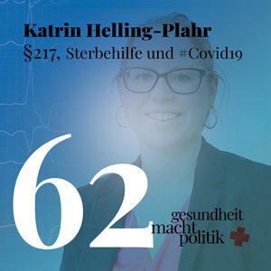 gmp062 Katrin Helling-Plahr | §217, Sterbehilfe und Corona