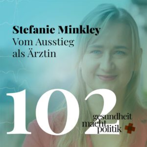 gmp102 Stefanie Minkley | Vom Ausstieg als Ärztin