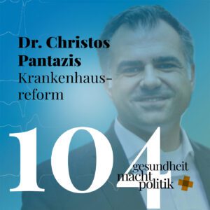 gmp104 Dr. Christos Pantazis MdB | Krankenhausreform