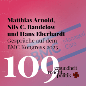 gmp109 Matthias Arnold, Nils C. Bandelow & Hans Eberhardt | Gespräche auf dem Managed BMC Kongress 2023