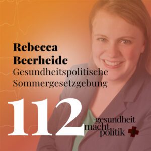 gmp112 Rebecca Beerheide | Gesundheitspolitische Sommergesetzgebung