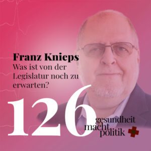 gmp126 Franz Knieps | Was ist von der Legislatur noch zu erwarten?